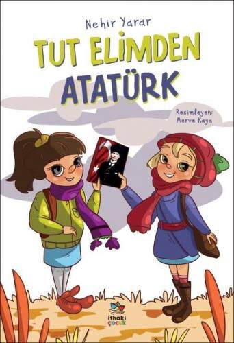 TUT ELİMDEN ATATÜRK