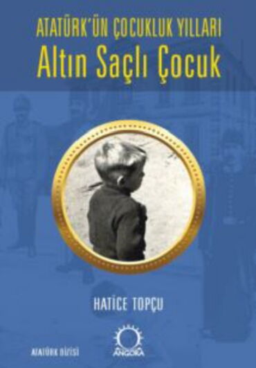 ALTIN SAÇLI ÇOCUK ATATÜRKÜN ÇOCUKLUK YILLARI