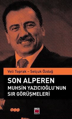 SON ALPEREN MUHSİN YAZICIOĞLUNUN SIR GÖRÜŞMELERİ