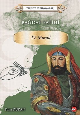 TARİHTE İZ BIRAKANLAR IV. MURAD BAĞDAT FATİHİ