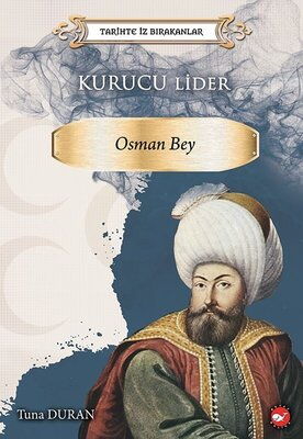 TARİHTE İZ BIRAKANLAR KURUCU LİDER OSMAN BEY