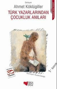 TÜRK YAZARLARINDAN ÇOCUKLUK ANILARI