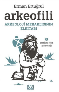 ARKEOFİLİ ARKEOLOJİ MERAKLISININ EL KİTABI #1